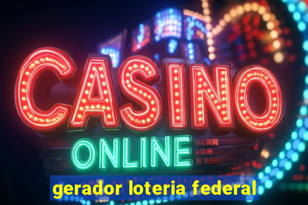 gerador loteria federal